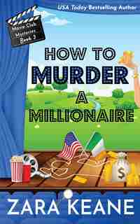 How To Murder A Millionaire (movie Club Mysteries, Book 3) by Zara Keane