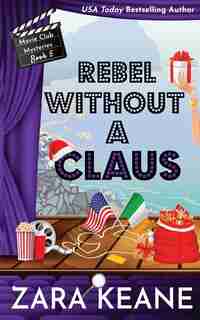 Rebel Without A Claus (movie Club Mysteries, Book 5) by Zara Keane