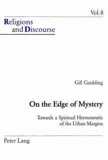 On The Edge Of Mystery: Towards A Spiritual Hermeneutic Of The Urban Margins by Gill Goulding