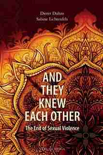 And They Knew Each Other: The End of Sexual Violence by Dieter Duhm