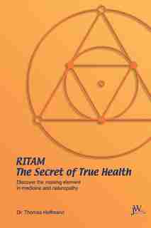 Ritam - The Secret of True Health: Discover the missing element in medicine and naturopathy by Thomas Hoffmann