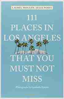 111 Places In Los Angeles That You Must Not Miss Updated And Revised by Laurel Moglen