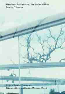 Manifesto Architecture: The Ghost Of Mies by Beatriz Colomina