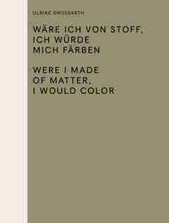 Wäre Ich Von Stoff, Ich Würde Mich Färben / Were I Made Of Matter, I Would Color by Sabine Folie