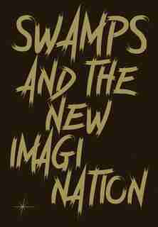 Swamps And The New Imagination: On The Future Of Cohabitation In Art, Architecture, And Philosophy by Nomeda Urbonas