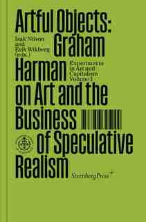 Artful Objects: Graham Harman On Art And The Business Of Speculative Realism by Graham Harman