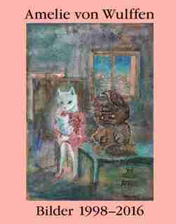 Amelie von Wulffen: Works 1998-2016 by Amelie Von Wulffen