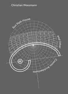 Christian Wassmann: Sun Path House and Other Cosmic Architectures by Christian Wassmann