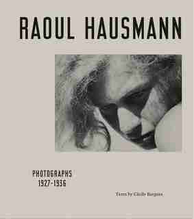 Raoul Hausmann: Photographs 1927-1936 by David Benassayag