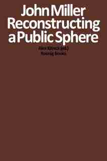 John Miller: Reconstructing a Public Sphere by John Miller