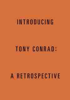 Introducing Tony Conrad: A Retrospective by Tony Conrad