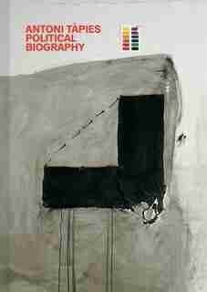 Antoni Tàpies: Political Biography: Fundació Antoni Tapies by Antoni Tàpies