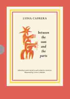 Lydia Cabrera: Between the Sum and the Parts by Lydia Cabrera