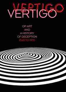 Vertigo: Op Art And A History Of Deception 1520 To 1970 by Eva Badura-Triska