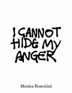 Monica Bonvicini: I Cannot Hide My Anger by Monica Bonvicini