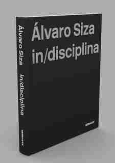Alvaro Siza: (in)discipline by Alvaro Siza