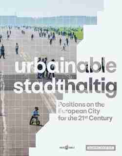 Urbainable/stadthaltig: Positions On The European City For The 21st Century by Tim Rieniets