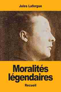 Moralités Légendaires by JULES LAFORGUE