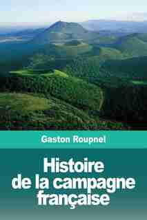 Histoire De La Campagne Française by Gaston Roupnel