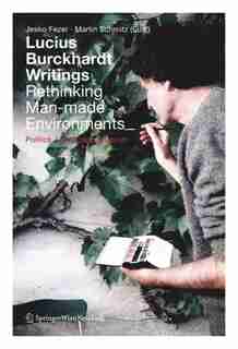 Lucius Burckhardt Writings. Rethinking Man-made Environments by Jesko Fezer