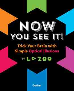 NOW YOU SEE IT: Amazing Optical Illusions by Na