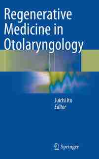 Regenerative Medicine in Otolaryngology by Juichi Ito