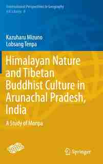 Himalayan Nature and Tibetan Buddhist Culture in Arunachal Pradesh, India: A Study of Monpa by Kazuharu Mizuno