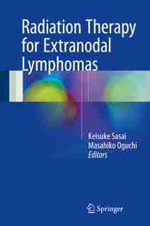 Radiation Therapy For Extranodal Lymphomas by Keisuke Sasai