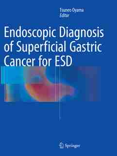 Endoscopic Diagnosis Of Superficial Gastric Cancer For Esd by Tsuneo Oyama