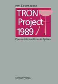 TRON Project 1989: Open-Architecture Computer Systems by Ken Sakamura