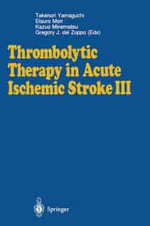 Thrombolytic Therapy in Acute Ischemic Stroke III by Takenori Yamaguchi