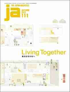 Ja 111 Autumn, 2018: Living Together by The Japan Architect
