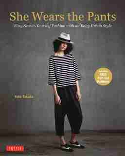 She Wears The Pants: Easy Sew-it-yourself Fashion With An Edgy Urban Style de Yuko Takada