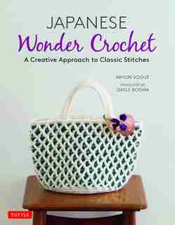 Japanese Wonder Crochet: A Creative Approach To Classic Stitches by Nihon Vogue