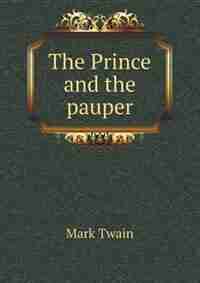 The Prince and the pauper. A tale for young people of all ages by Mark Twain
