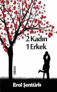2 Kadin 1 Erkek: Dram by Erol Senturk