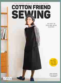 Cotton Friend Sewing: East To Make Clothes To Sew And Wear Quickly I Want To Make And Wear Them Now de Yuko Katayama