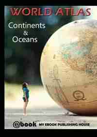 World Atlas - Continents & Oceans by My Ebook Publishing House