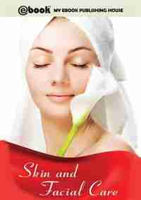 Skin and Facial Care by My Ebook Publishing House