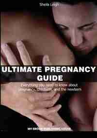 Ultimate Pregnancy Guide by Sheila Leigh