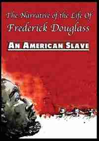 The Narrative of the Life Of Frederick Douglass: An American Slave by Frederick Douglass
