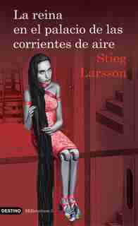 La reina en el palacio de las corrientes de aire: The Girl Who Kicked the Hornet's Nest by Stieg Larsson