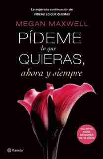 Pídeme lo que quieras, ahora y siempre by Megan Maxwell