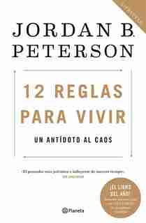 12 Reglas Para Vivir: Un Antídoto Al Caos by Jordan Peterson