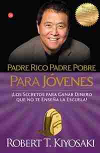 Padre Rico, Padre Pobre Para Jóvenes / Rich Dad, Poor Dad For Teens by Robert T. Kiyosaki