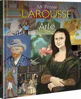 Mi Primer Larousse Del Arte by Ediciones Larousse