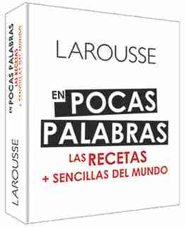 En Pocas Palabras: Las Recetas + Sencillas Del Mundo by Ediciones Larousse