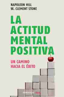 La actitud mental positiva / Success Through A Positive Mental Attitude by Napoleon Hill