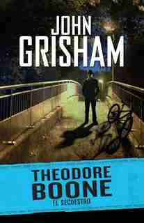Theodore Boone 2. El Secuestro / Theodore Boone: The Abduction #2 by John Grisham