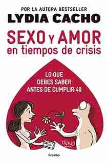 Sexo Y Amor En Tiempo De Crisis / Sex And Love In Times Of Crisis: Everything You Should Know Before Turning 40 by Lydia Cacho